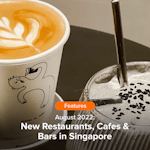 New Restaurants, Cafes & Bars in Singapore: August 2022