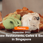 New Restaurants, Cafes & Bars in Singapore: September 2022