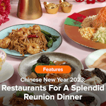 Chinese New Year 2023: Restaurants For A Splendid Reunion Dinner